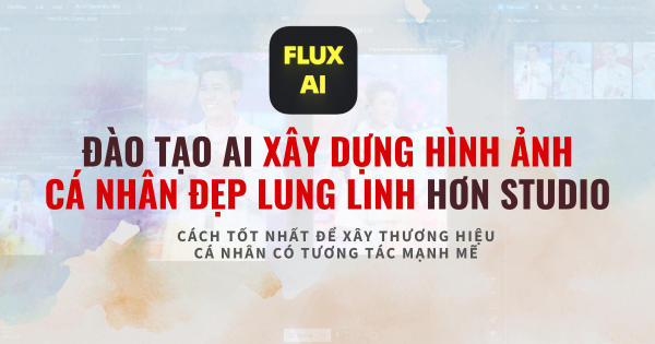 Đào Tạo AI Xây Dựng Hình Ảnh Cá Nhân Đẹp Lung Linh Hơn Studio